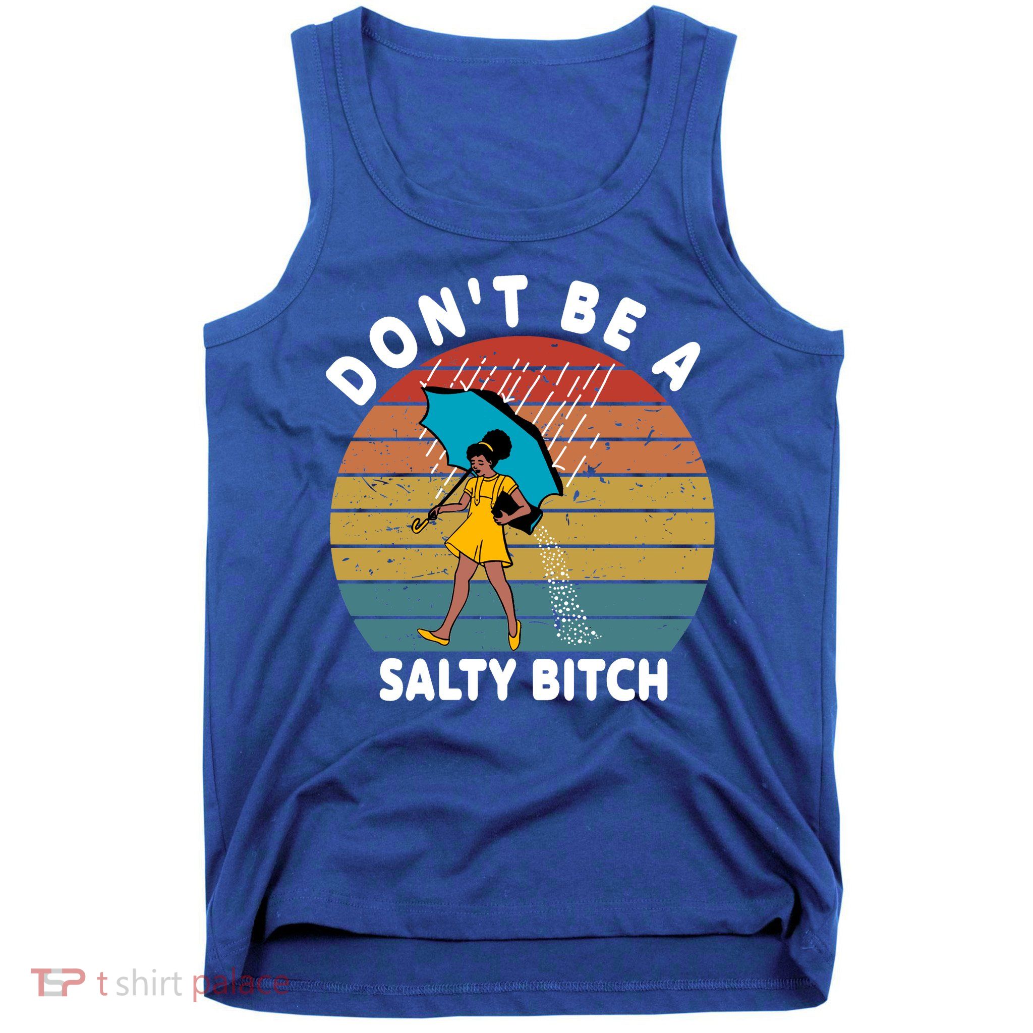Don't Be A Salty Bitch Funny Bitchy Tank Top