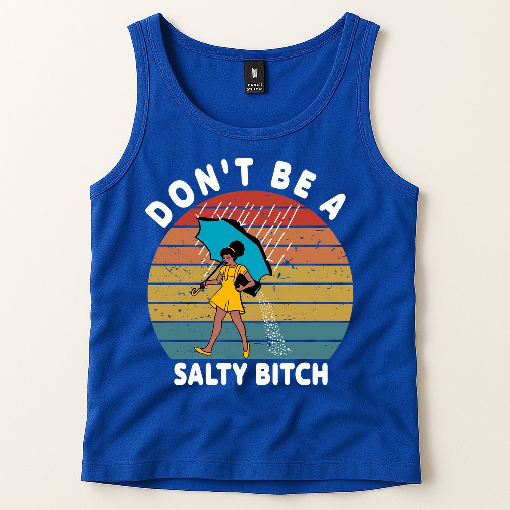 Don't Be A Salty Bitch Funny Bitchy Tank Top