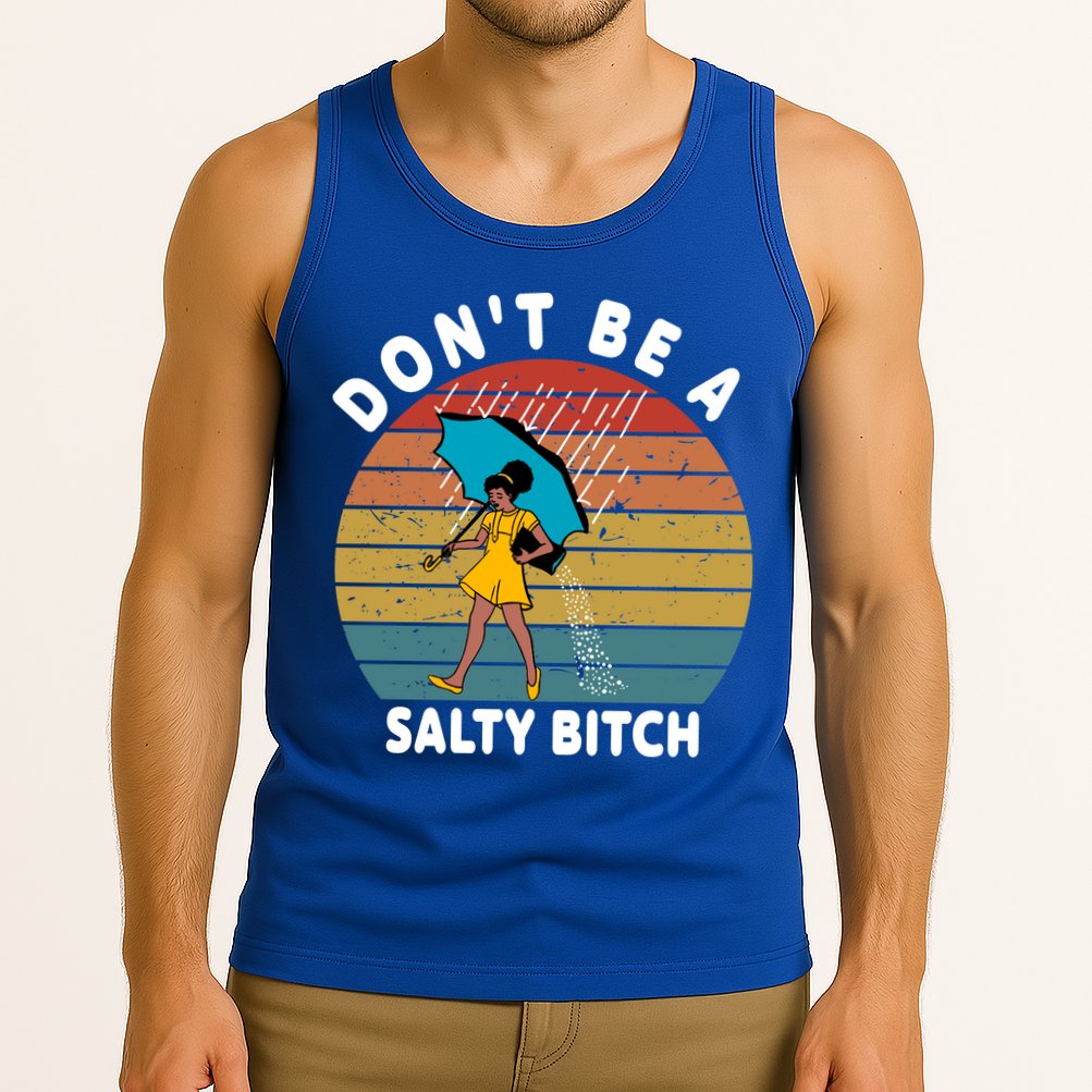 Don't Be A Salty Bitch Funny Bitchy Tank Top