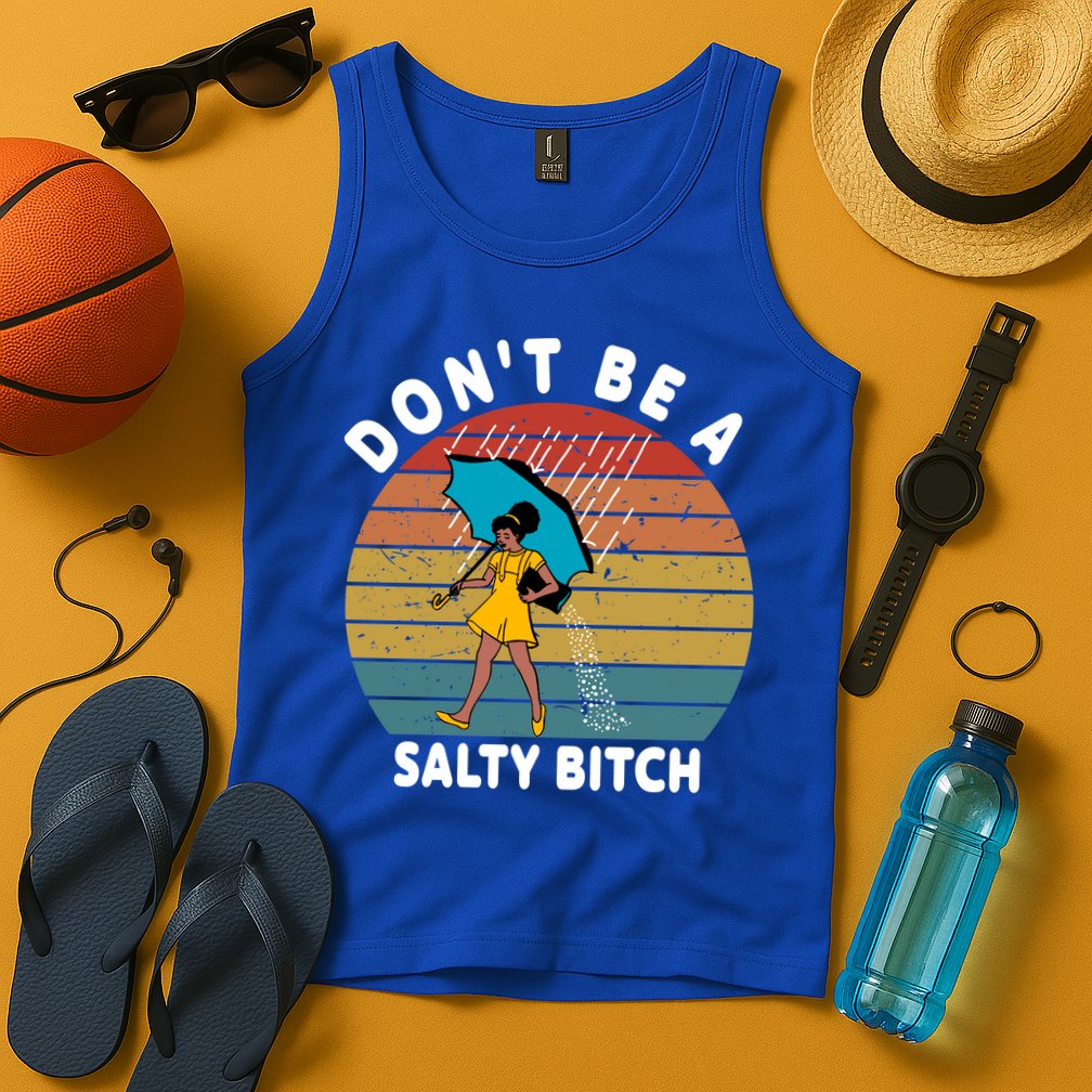 Don't Be A Salty Bitch Funny Bitchy Tank Top