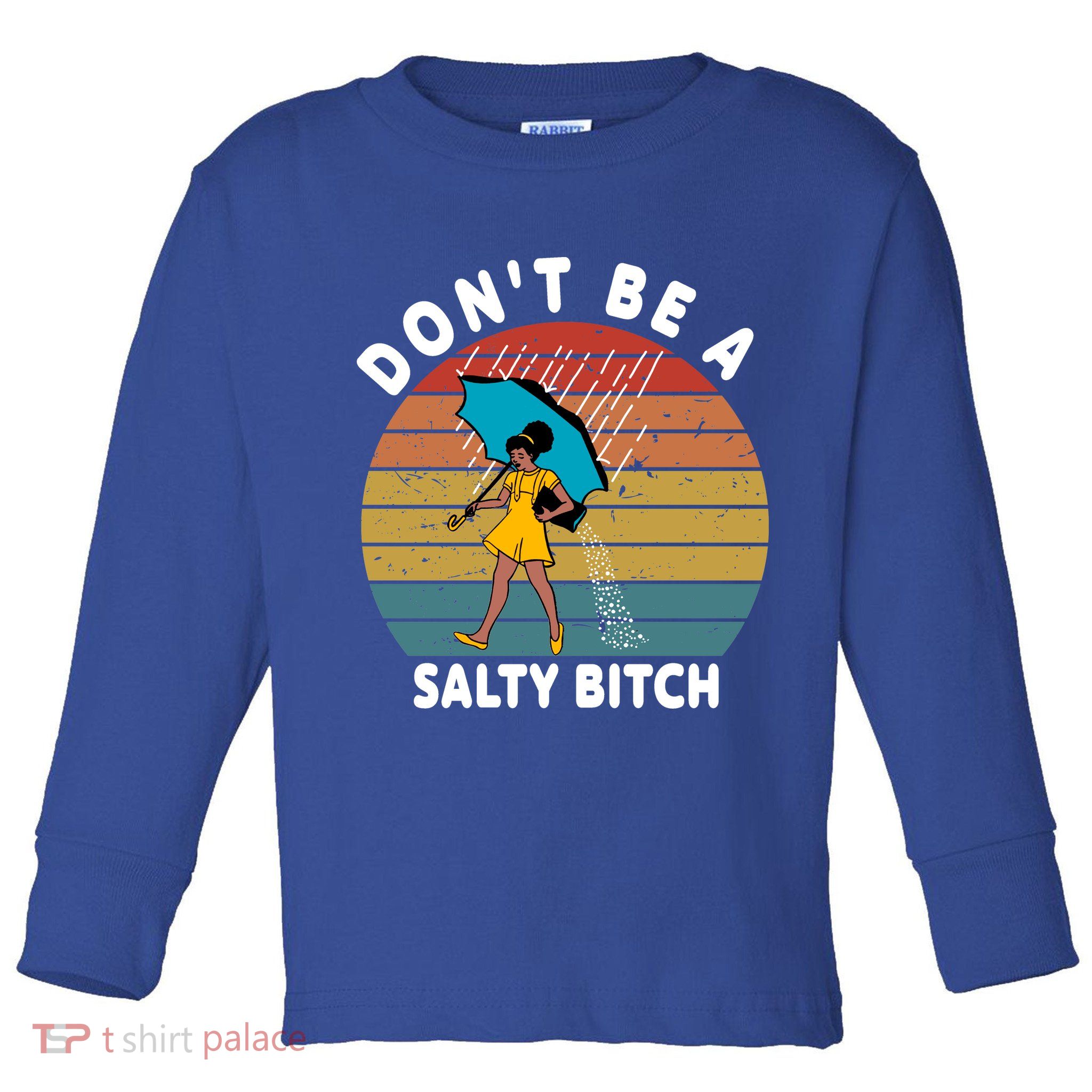 Don't Be A Salty Bitch Funny Bitchy Toddler Long Sleeve Shirt