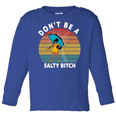 Don't Be A Salty Bitch Funny Bitchy Toddler Long Sleeve Shirt