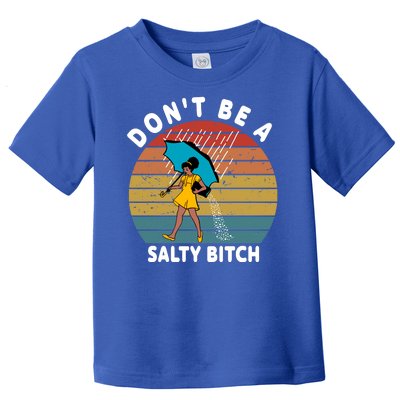 Don't Be A Salty Bitch Funny Bitchy Toddler T-Shirt