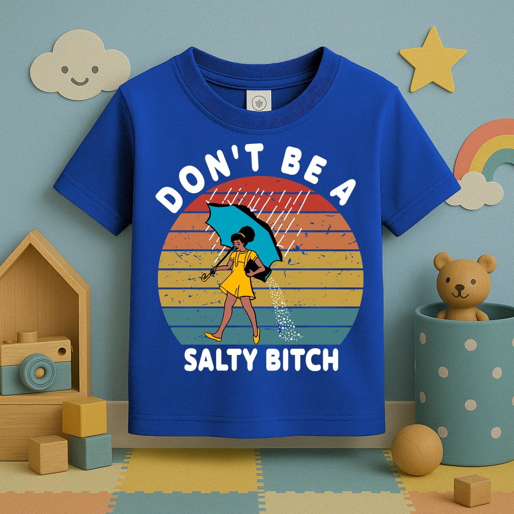 Don't Be A Salty Bitch Funny Bitchy Toddler T-Shirt