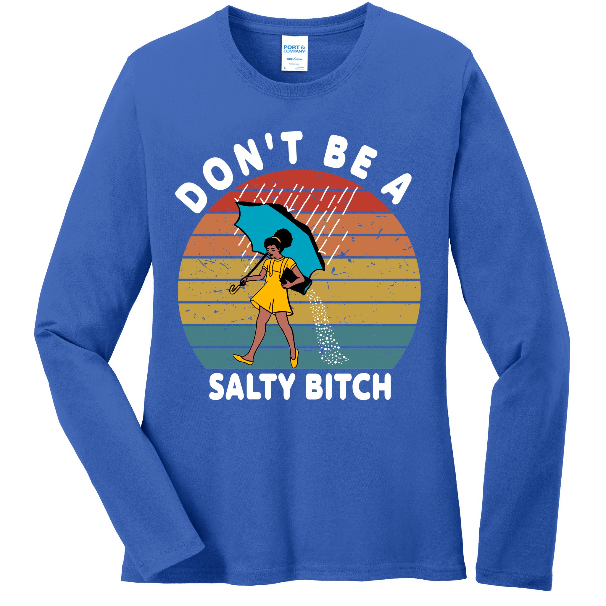 Don't Be A Salty Bitch Funny Bitchy Ladies Long Sleeve Shirt