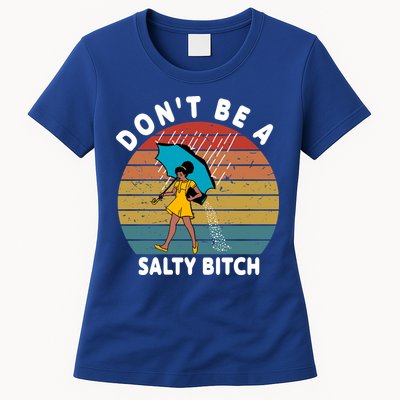 Don't Be A Salty Bitch Funny Bitchy Womens T-Shirt