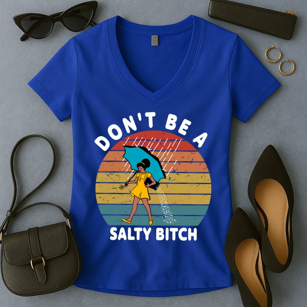 Don't Be A Salty Bitch Funny Bitchy Women's V-Neck T-Shirt