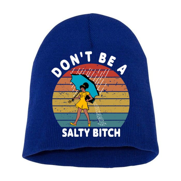 Don't Be A Salty Bitch Funny Bitchy Short Acrylic Beanie