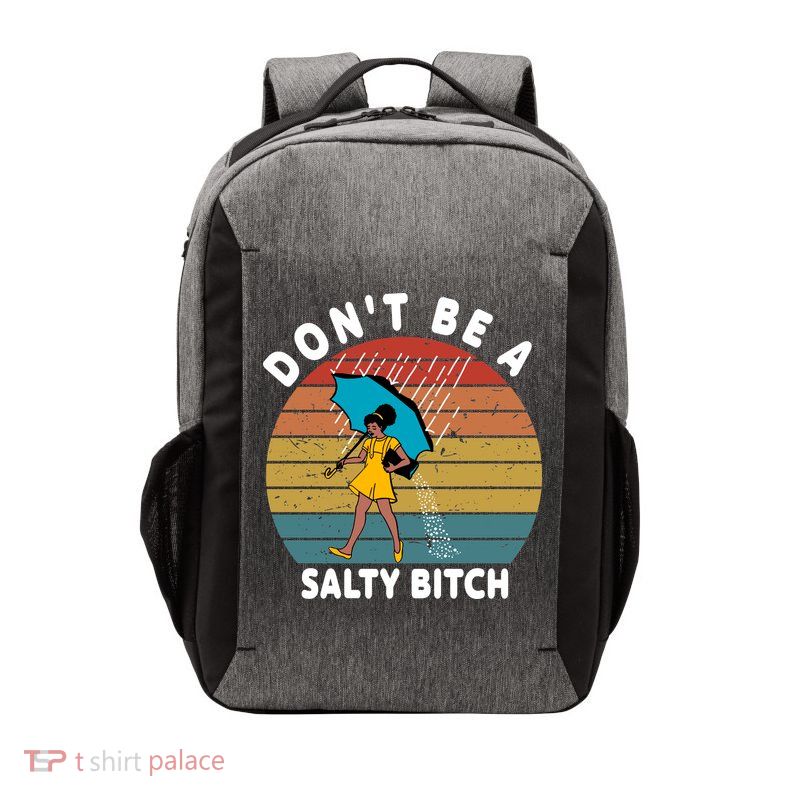 Don't Be A Salty Bitch Funny Bitchy Vector Backpack