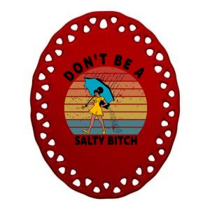 Don't Be A Salty Bitch Funny Bitchy Ceramic Oval Ornament