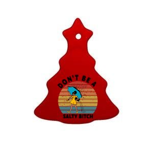 Don't Be A Salty Bitch Funny Bitchy Ceramic Tree Ornament