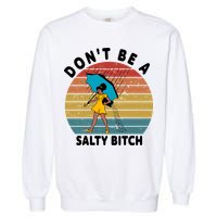 Don't Be A Salty Bitch Funny Bitchy Garment-Dyed Sweatshirt