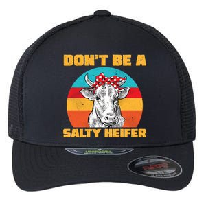 Don't Be A Salty Heifer Flexfit Unipanel Trucker Cap