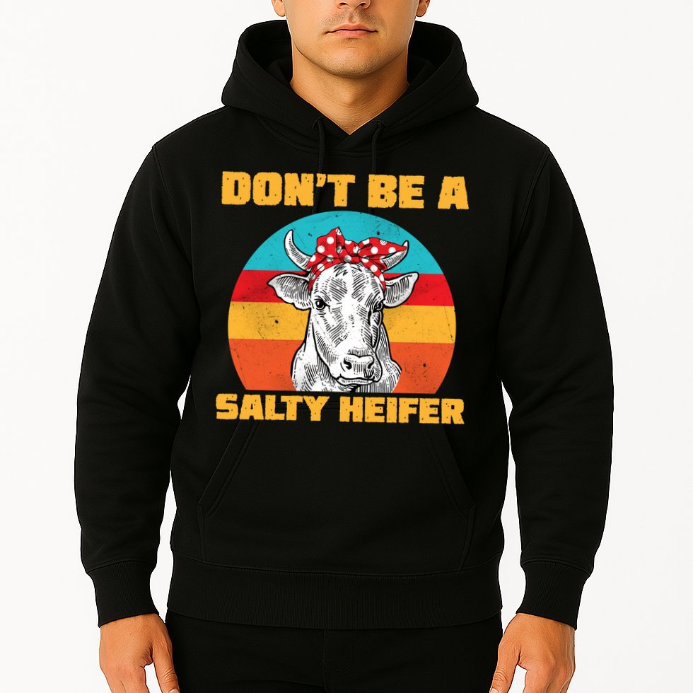Don't Be A Salty Heifer Hoodie