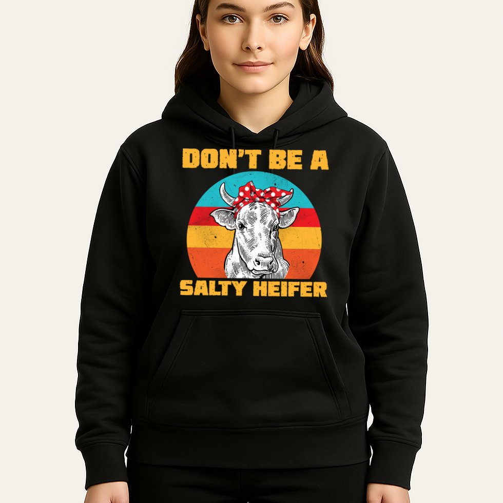 Don't Be A Salty Heifer Hoodie