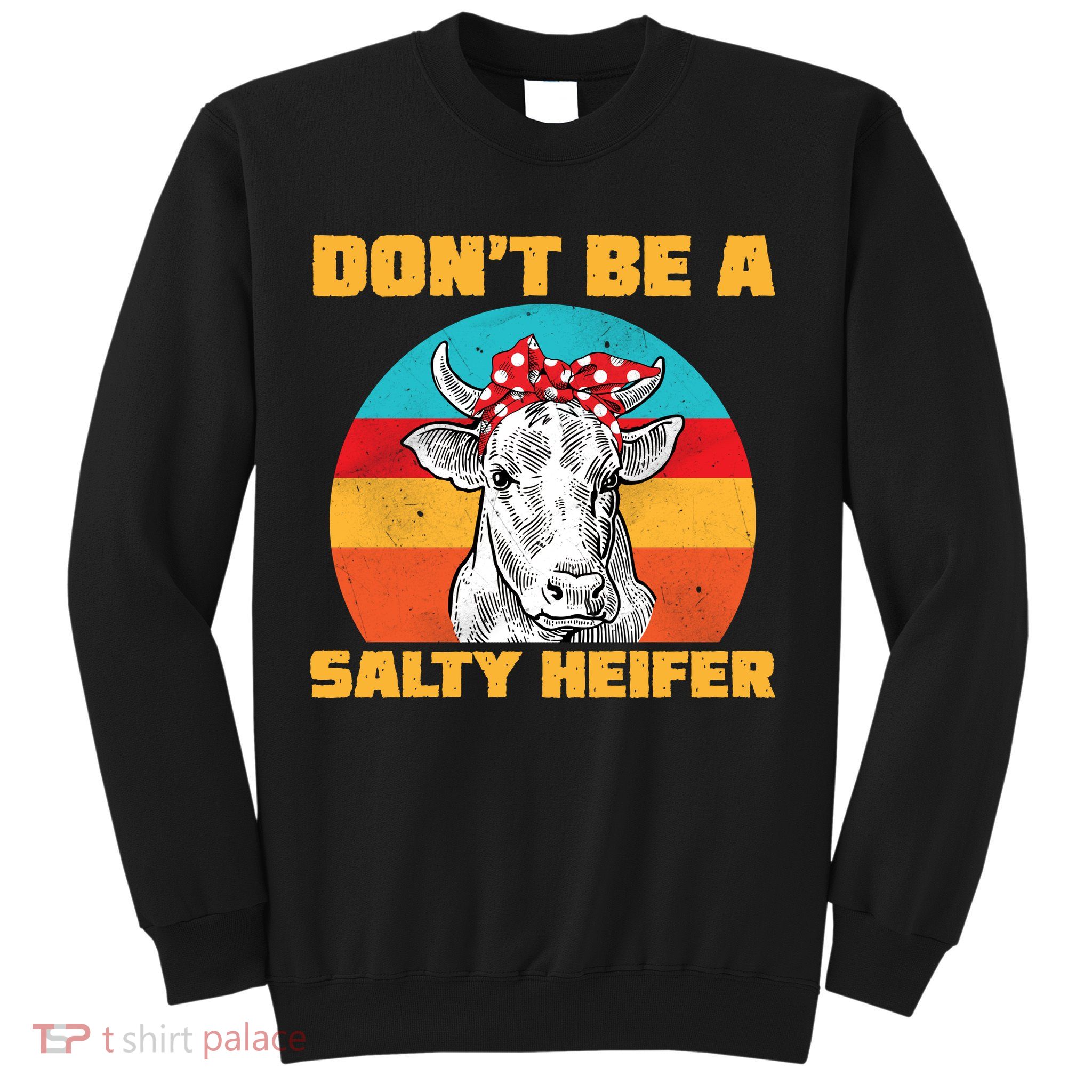 Don't Be A Salty Heifer Sweatshirt