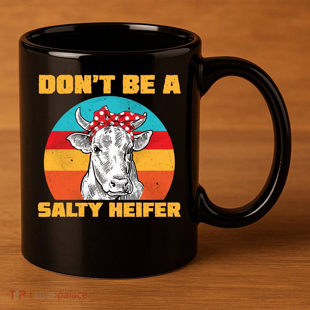 Don't Be A Salty Heifer 11oz C Handle Ceramic Mug