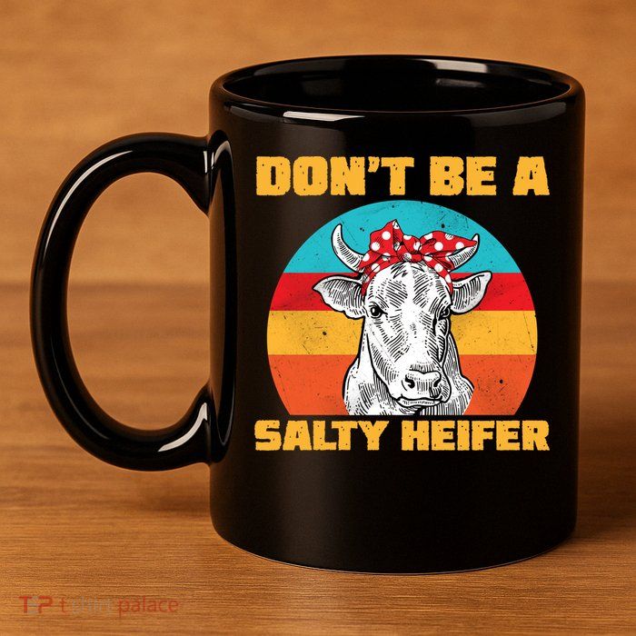 Don't Be A Salty Heifer 11oz C Handle Ceramic Mug