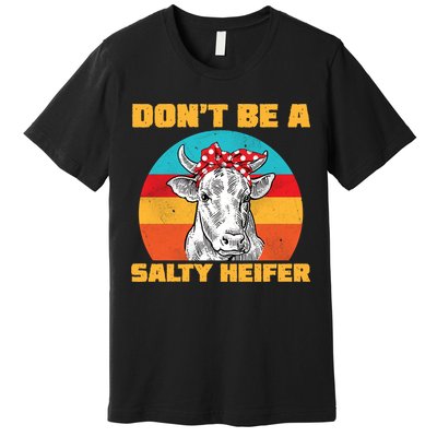 Don't Be A Salty Heifer Premium T-Shirt