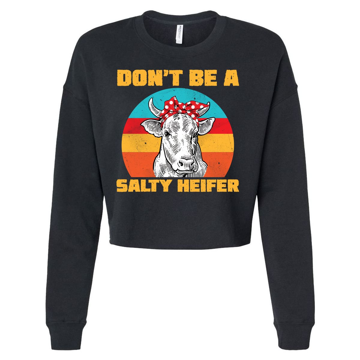 Don't Be A Salty Heifer Cropped Pullover Crew