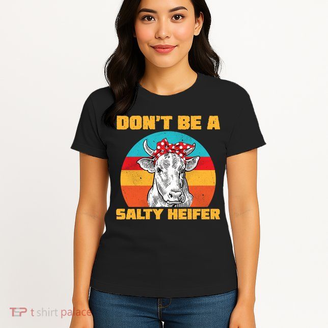 Don't Be A Salty Heifer Womens T-Shirt