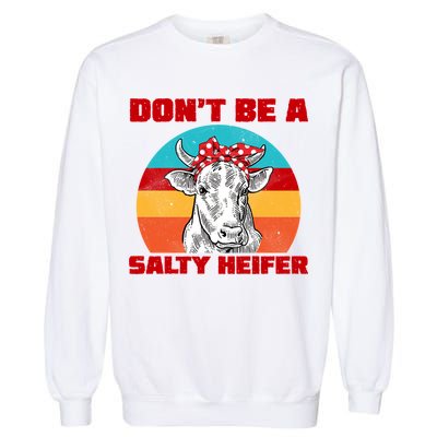 Don't Be A Salty Heifer Garment-Dyed Sweatshirt