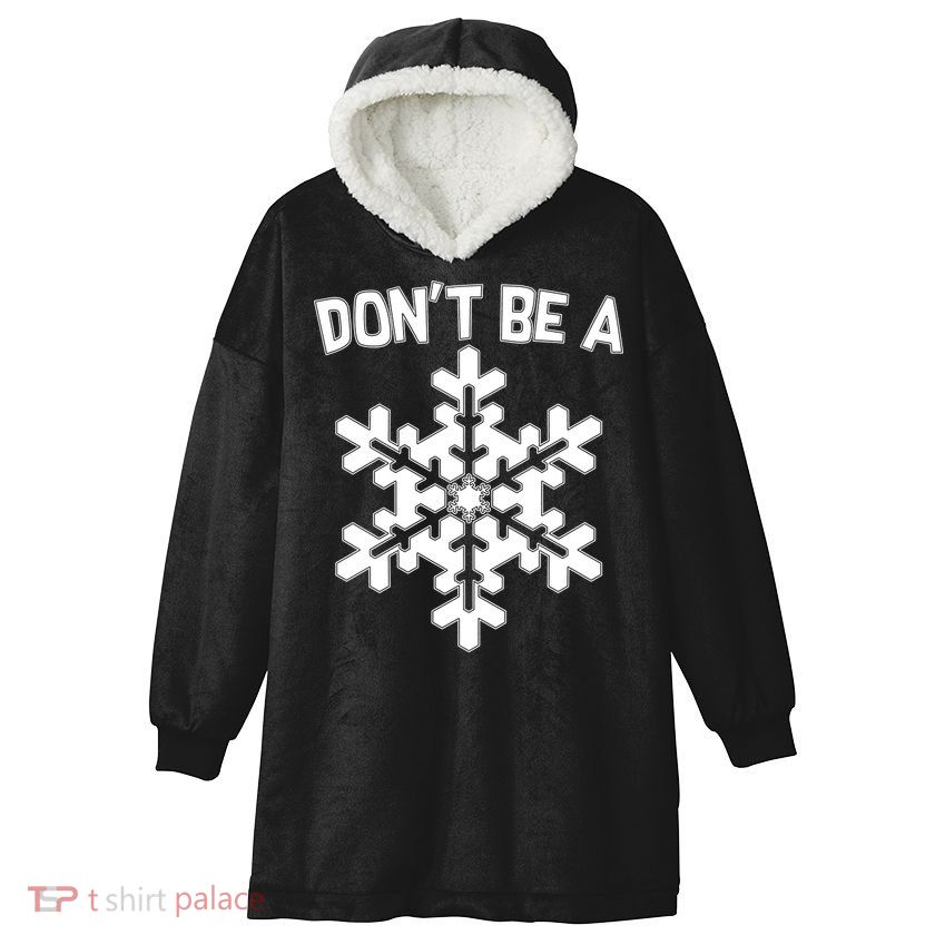 Don't Be A Snowflake Hooded Wearable Blanket
