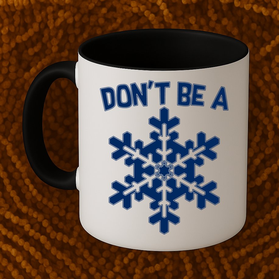 Don't Be A Snowflake Mug