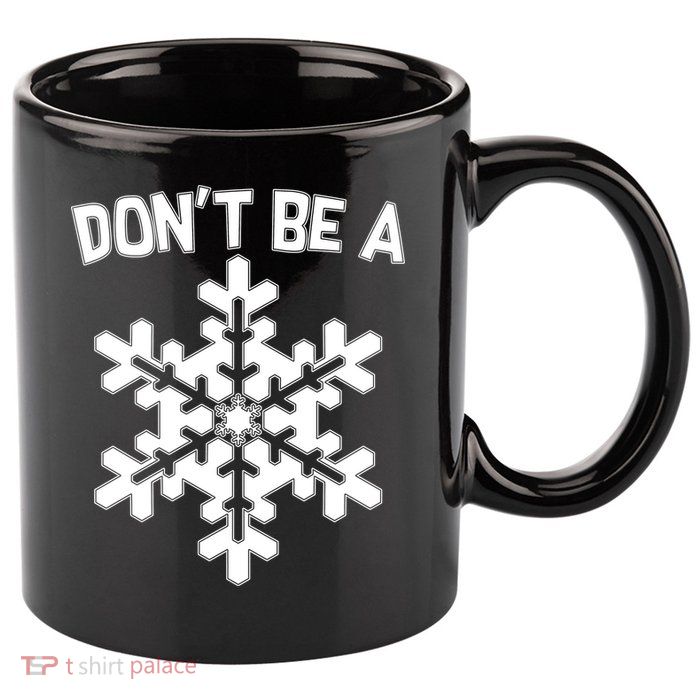 Don't Be A Snowflake 11oz C Handle Ceramic Mug