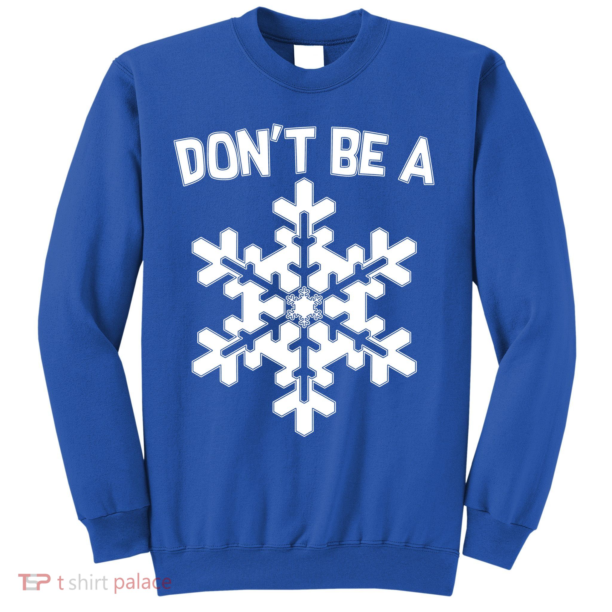Don't Be A Snowflake Sweatshirt