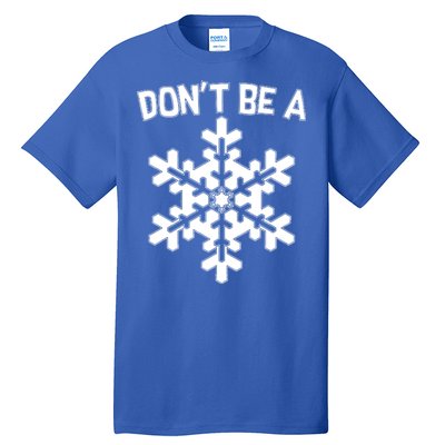 Don't Be A Snowflake Tall T-Shirt