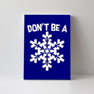 Don't Be A Snowflake Canvas