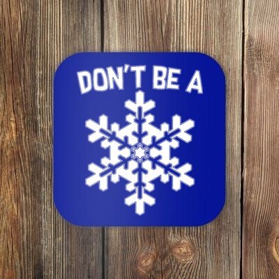 Don't Be A Snowflake Coaster