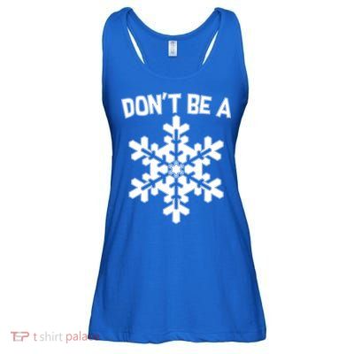 Don't Be A Snowflake Ladies Essential Flowy Tank