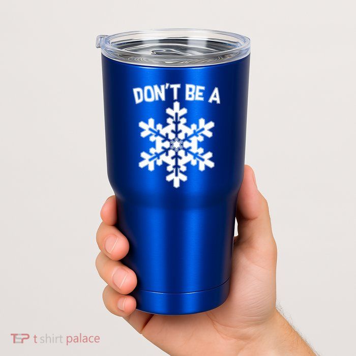 Don't Be A Snowflake Tumbler