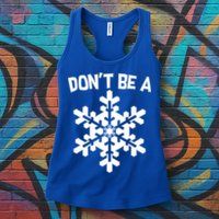 Don't Be A Snowflake Womens Tank Top