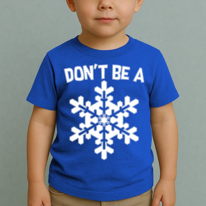 Don't Be A Snowflake Toddler T-Shirt