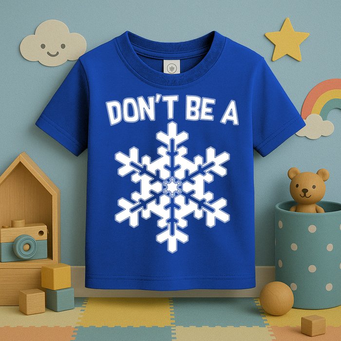 Don't Be A Snowflake Toddler T-Shirt