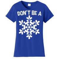 Don't Be A Snowflake Women's T-Shirt