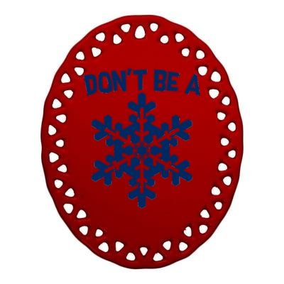 Don't Be A Snowflake Ceramic Oval Ornament