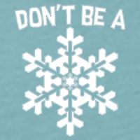 Don't Be A Snowflake Sueded Cloud Jersey T-Shirt