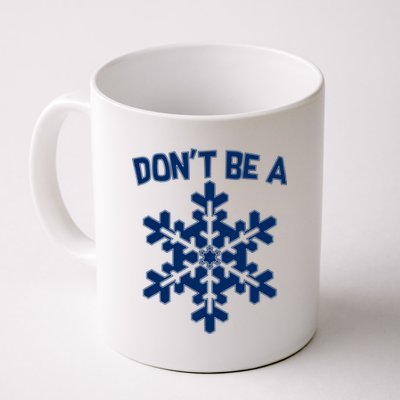 Don't Be A Snowflake Coffee Mug