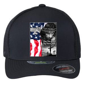 Don't Be Afraid Just Have Faith Mark 5:36 Jesus American Flag Flexfit Unipanel Trucker Cap