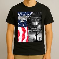 Don't Be Afraid Just Have Faith Mark 5:36 Jesus American Flag T-Shirt