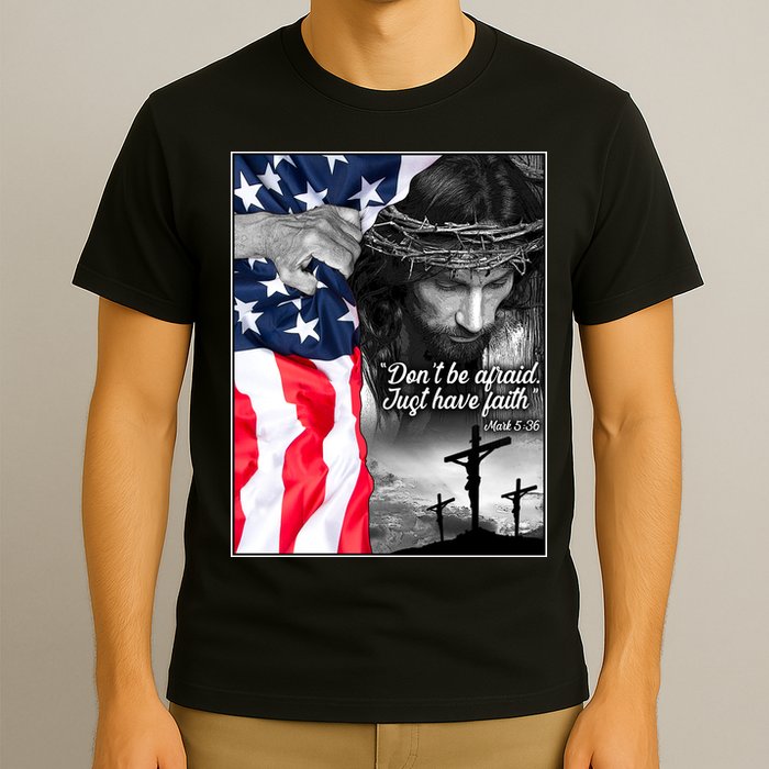 Don't Be Afraid Just Have Faith Mark 5:36 Jesus American Flag T-Shirt