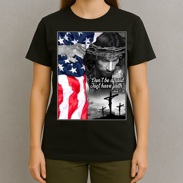 Don't Be Afraid Just Have Faith Mark 5:36 Jesus American Flag T-Shirt