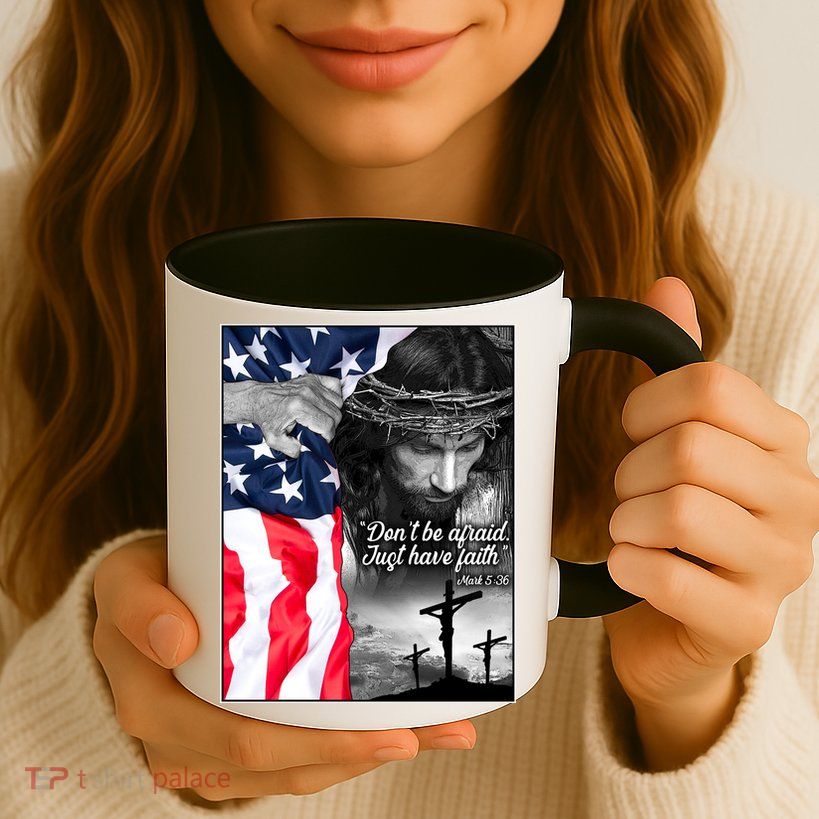 Don't Be Afraid Just Have Faith Mark 5:36 Jesus American Flag Mug