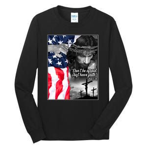 Don't Be Afraid Just Have Faith Mark 5:36 Jesus American Flag Tall Long Sleeve T-Shirt