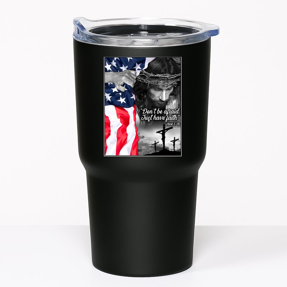 Don't Be Afraid Just Have Faith Mark 5:36 Jesus American Flag Tumbler