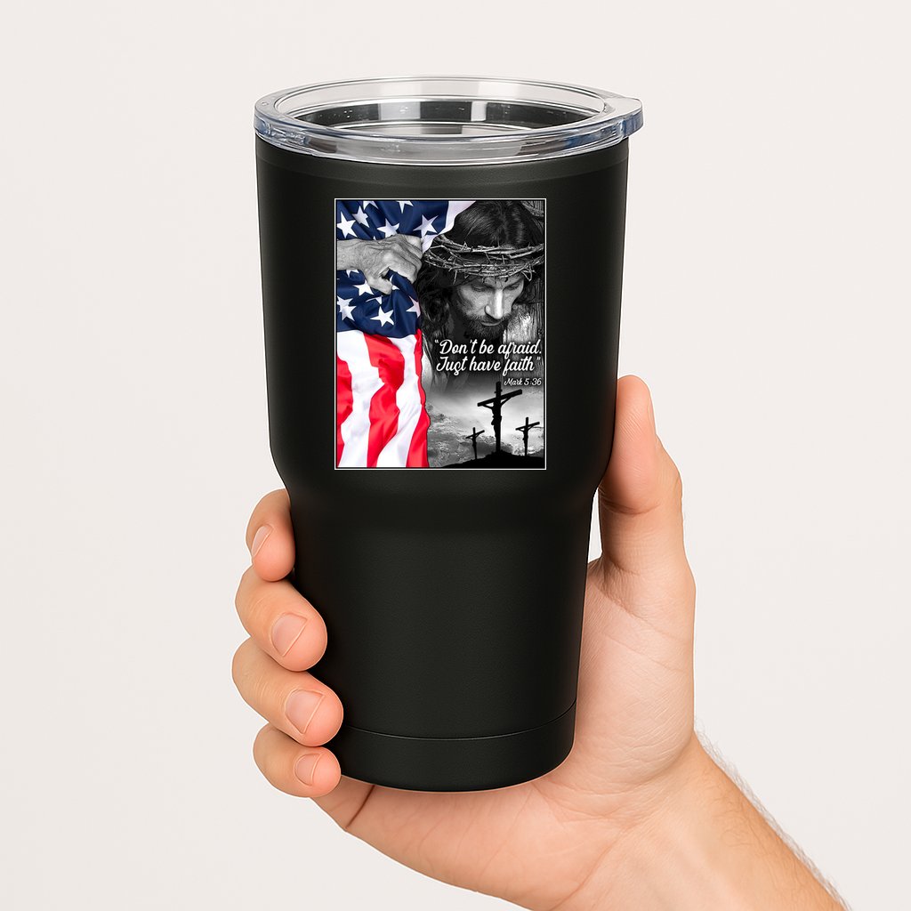Don't Be Afraid Just Have Faith Mark 5:36 Jesus American Flag Tumbler